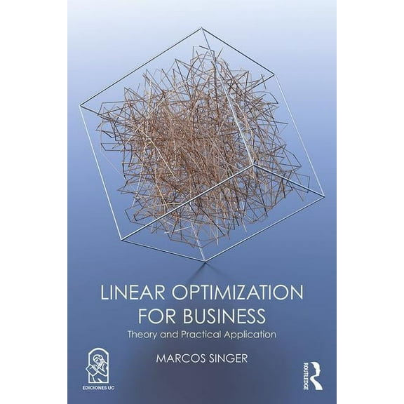 Linear Optimization for Business: Theory and practical application, (Paperback)