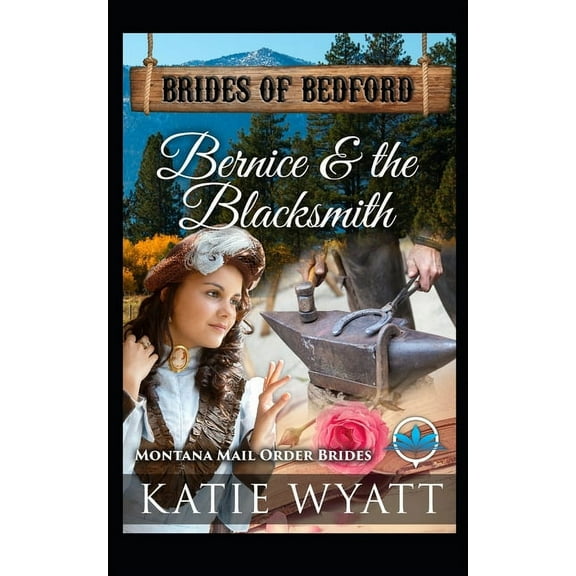 Brides of Bedford: Bernice & The Blacksmith : Montana Mail order Brides (Series #4) (Paperback)