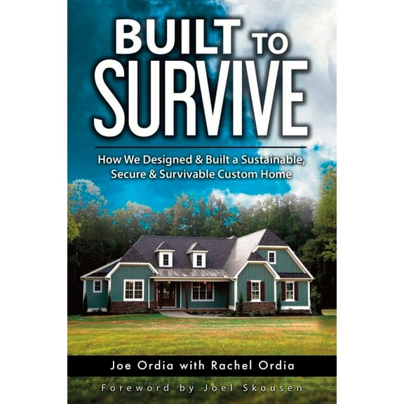 Built to Survive: How We Designed & Built a Sustainable, Secure & Survivable Custom Home (Paperback)