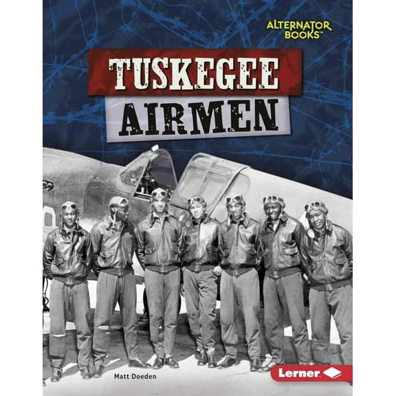 Heroes of World War II (Alternator Books Tuskegee Airmen, (Hardcover)