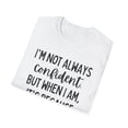 thumbnail image 4 of Funny Saying I'm not always confident Sarcastic Pun Gag Fun Novelty Women Men Sarcasm Husband Mom Father  Unisex Softstyle T-Shirt, 4 of 4
