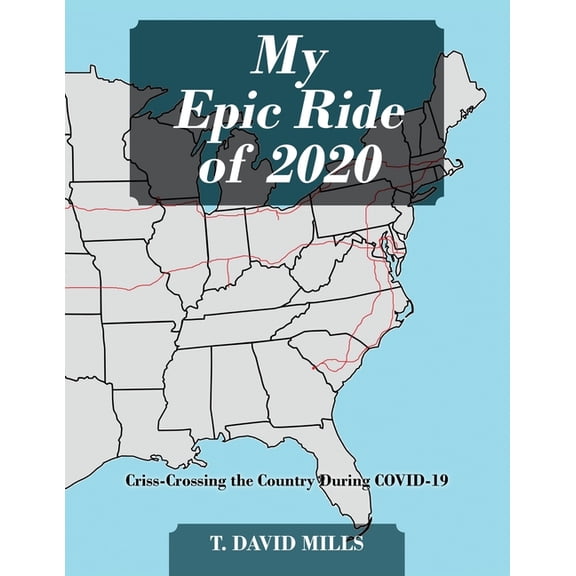 My Epic Ride of 2020: Criss-Crossing the Country During COVID-19, (Paperback)