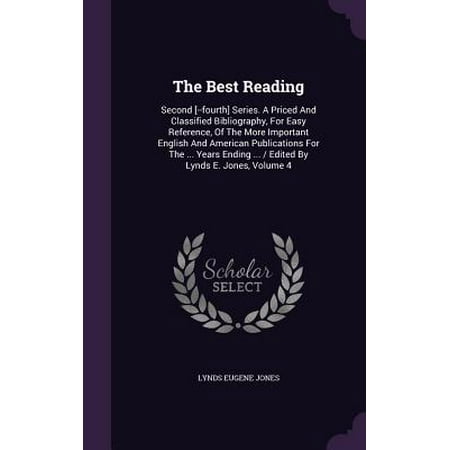 The Best Reading : Second [--Fourth] Series. a Priced and Classified Bibliography, for Easy Reference, of the More Important English and American Publications for the ... Years Ending ... / Edited by Lynds E. Jones, Volume