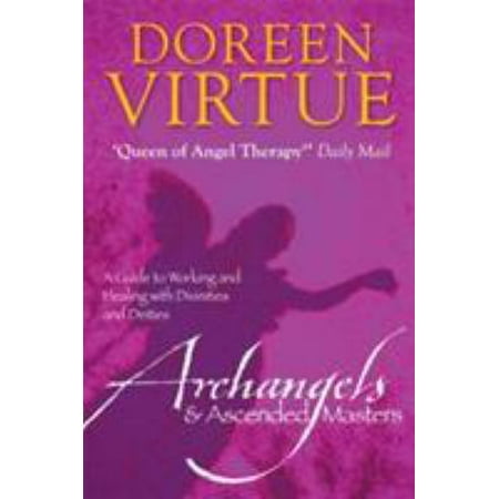 Archangels and Ascended Masters: A Guide to Working and Healing With Divinities and Deities