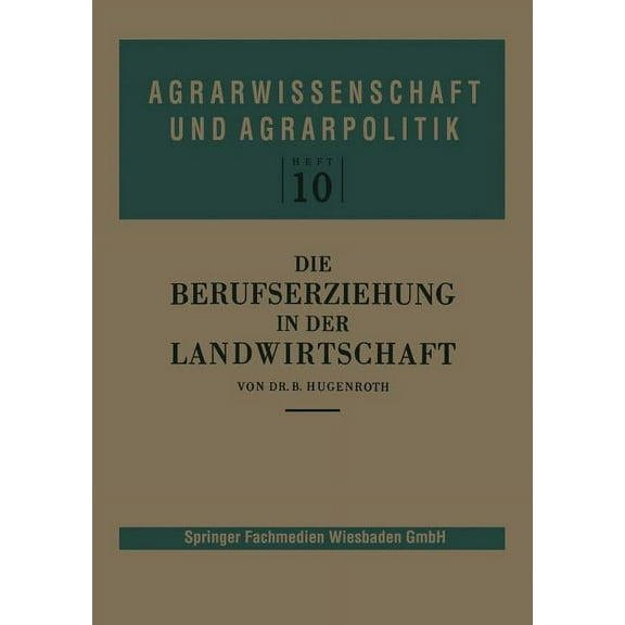 Agrarwissenschaft Und Agrarpolitik Die Berufserziehung in Der Landwirtschaft, Book 10, (Paperback)