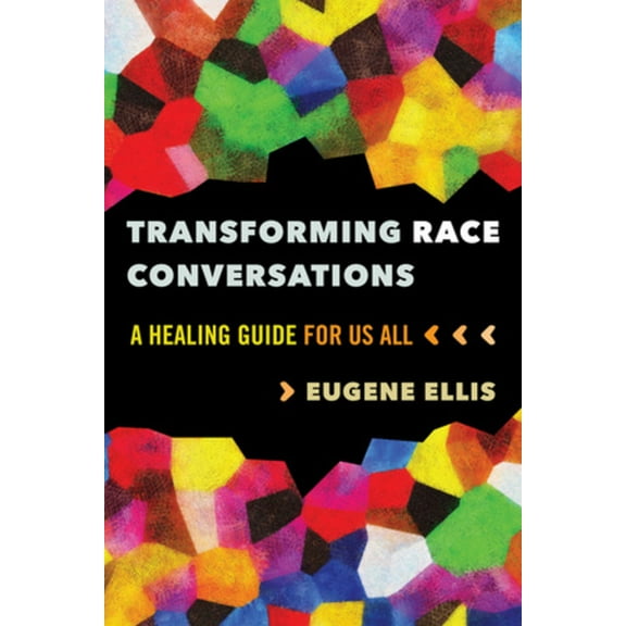 Transforming Race Conversations: A Healing Guide for Us All, (Paperback)