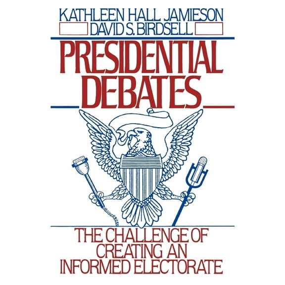 Presidential Debates: The Challenge of Creating an Informed Electorate, (Paperback)