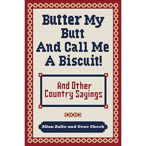 Pre-Owned Butter My Butt and Call Me a Biscuit: And Other Country Sayings, Say-So's, Hoots and Hollers (Paperback) 0740785672 9780740785672