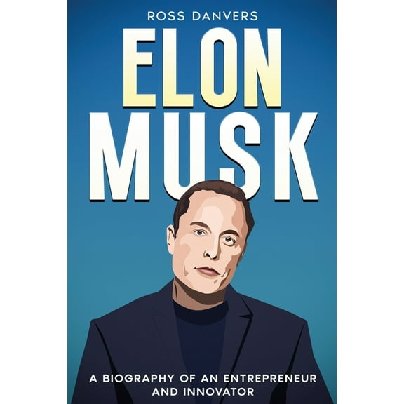 Elon Musk: A Biography of an Entrepreneur and Innovator, (Paperback)