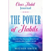 Clear Habits Journal - The Power of Habits (Paperback) by Wilson Smith