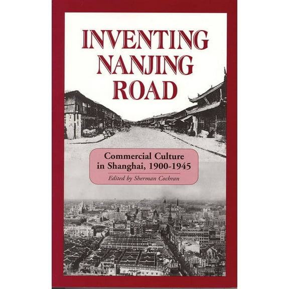 Cornell East Asia Inventing Nanjing Road: Commercial Culture in Shanghai, 1900-1945, (Hardcover)
