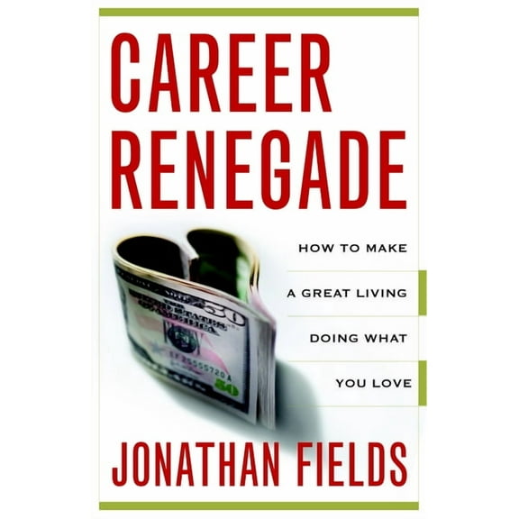 Career Renegade: How to Make a Great Living Doing What You Love, (Paperback)