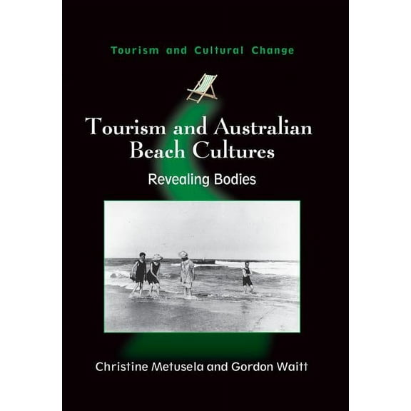 Tourism and Cultural Change Tourism and Australian Beach Cultures: Revealing Bodies, Book 30, (Paperback)