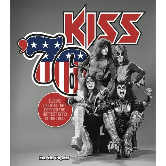 Kiss '76: Twelve Months That Defined the Hottest Band in the Land, (Hardcover)