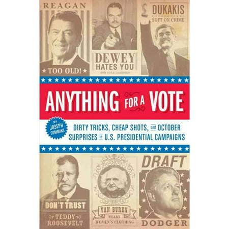 Anything for a Vote: Dirty Tricks, Cheap Shots, and Other October Surprises in U.S. Presidential Campaigns