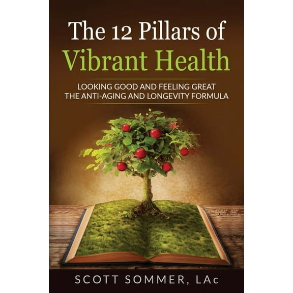 The 12 Pillars of Vibrant Health: Looking Good and Feeling Great...The Anti-Aging and Longevity Formula, (Paperback)
