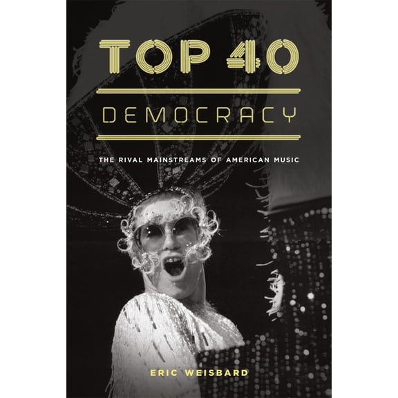 Top 40 Democracy: The Rival Mainstreams of American Music, (Paperback)