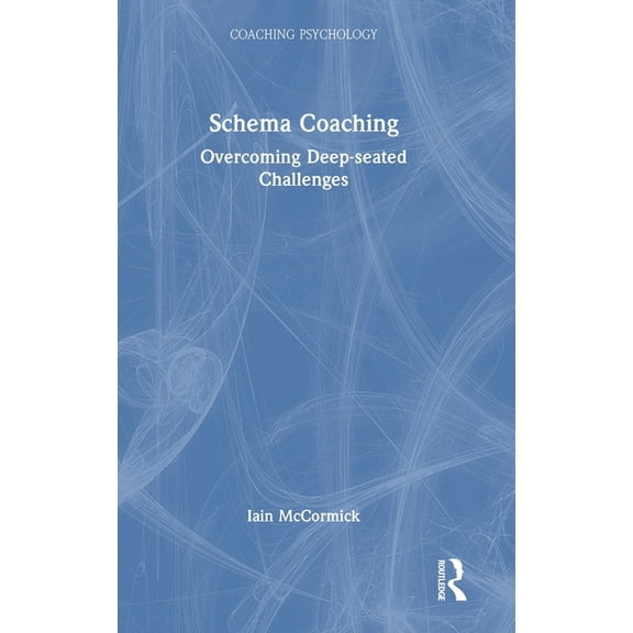 Coaching Psychology Schema Coaching: Overcoming Deep-seated Challenges, (Hardcover)