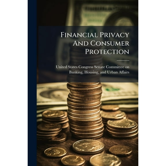 Financial Privacy And Consumer Protection, (Paperback)