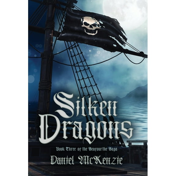 Silken Dragons: Book Three of the Seafourthe Saga, (Hardcover)