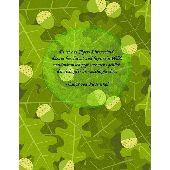 Es ist des Jägers Ehrenschild, dass er beschützt und hegt sein Wild, waidmännisch jagt wie sichs gehört, den Schöpfer im Geschöpfe ehrt. - Oskar von Riesenthal (Paperback)