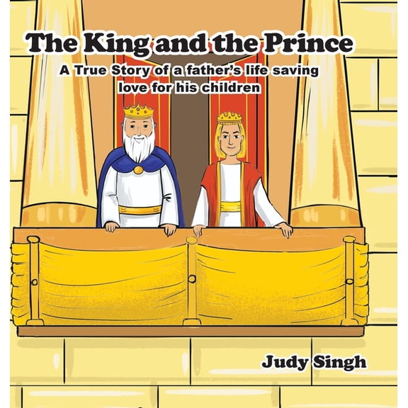 The King and the Prince: A True Story of a father's life saving love for his children, (Hardcover)