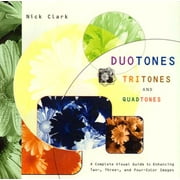 Duotones, Tritones, and Quadtones : A Complete Visual Guide to Enhancing Two-, Three-, and Four-Color Images