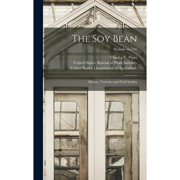 The Soy Bean; History, Varieties and Field Studies; Volume no.197 (Hardcover)