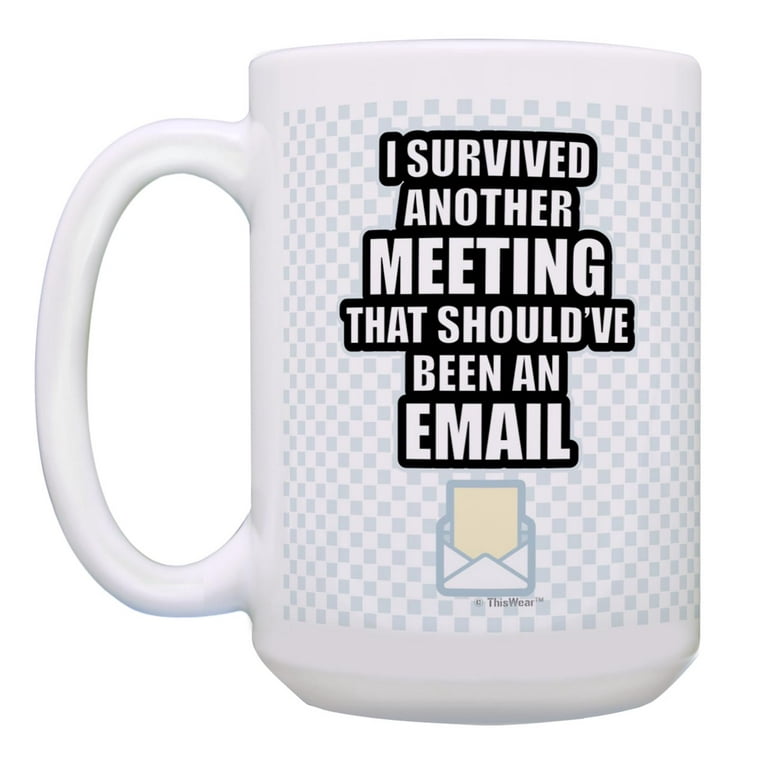 I Survived Another Meeting That Should've Been An Email Mug