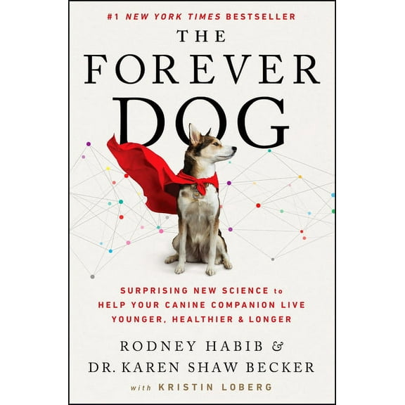 The Forever Dog: Surprising New Science to Help Your Canine Companion Live Younger, Healthier, and Longer, (Hardcover)