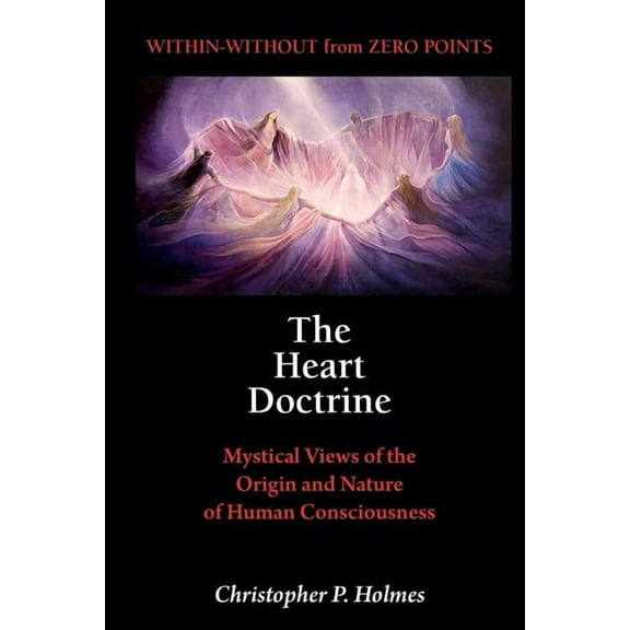 The Heart Doctrine: Mystical Views of the Origin and Nature of Human Consciousness, (Spiral-Bound)
