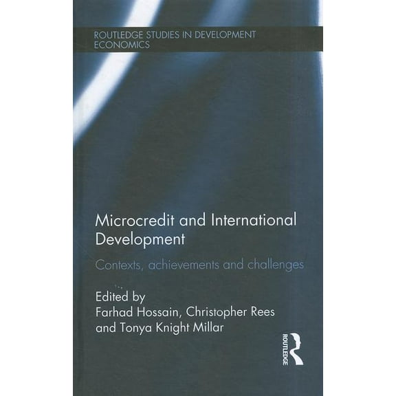 Routledge Studies in Development Economi Microcredit and International Development: Contexts, Achievements and Challenges, Book 92, (Hardcover)