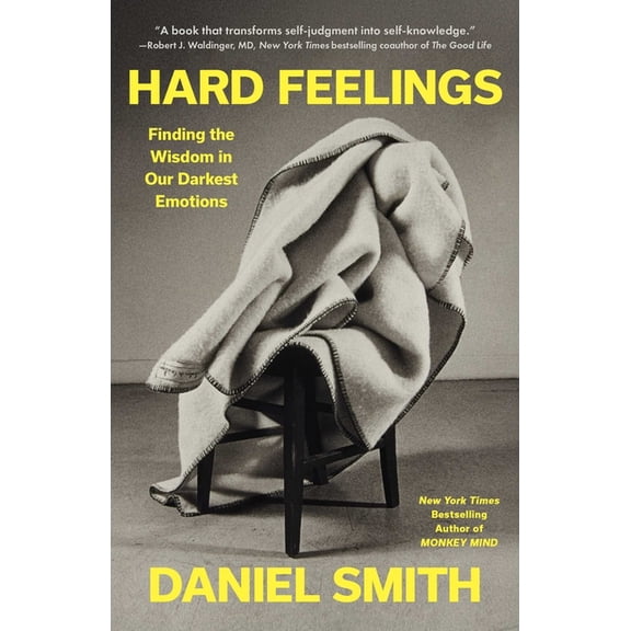 Hard Feelings: Finding the Wisdom in Our Darkest Emotions, (Hardcover)