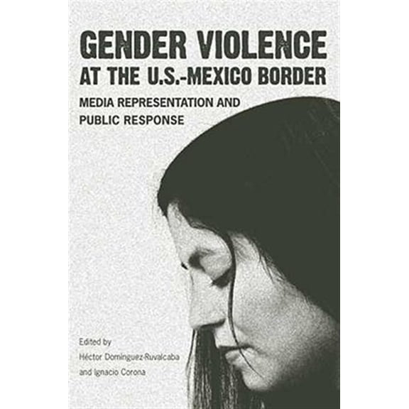 Pre-Owned Gender Violence at the U.S.-Mexico Border: Media Representation and Public Response, (Hardcover)