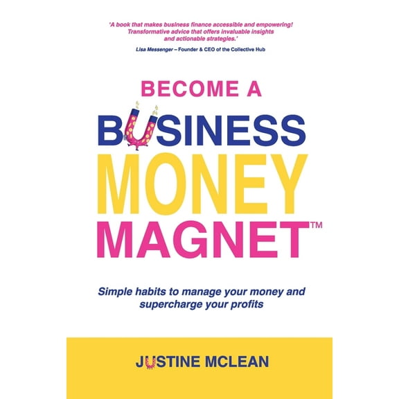 Become a Business Money Magnet: Simple Habits to Manage Your Money and Supercharge Your Profits, (Paperback)