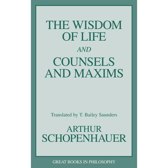 Pre-Owned Wisdom of Life and Counsels and Maxims (Paperback) 1573920339 9781573920339