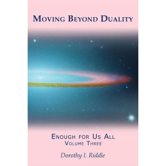 Moving Beyond Duality: Enough for Us All, Volume Three (Paperback) by Dorothy I Riddle