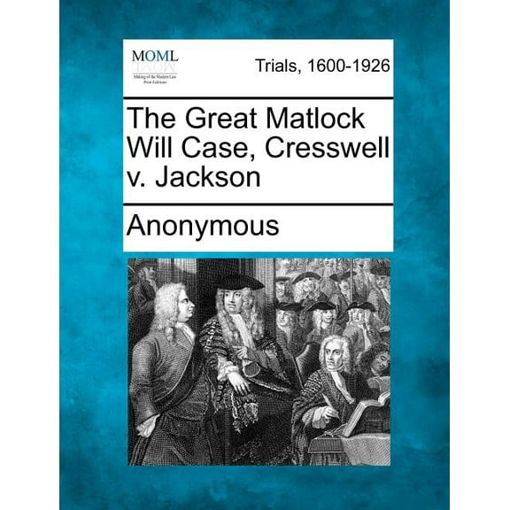 The Great Matlock Will Case, Cresswell V. Jackson (Paperback)