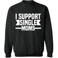 thumbnail image 2 of OXI Crewneck Sweatshirt - I Support Single Moms,Basic Casual Sweatshirts for Men's and Women Fleece Sweatshirt Long Sleeve- Dark Heather X-Large, 2 of 2