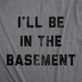 thumbnail image 2 of Mens I'll Be In The Basement T Shirt Funny Father's Day Tools Workshop Graphic Tee for Dad Graphic Tees, 2 of 9
