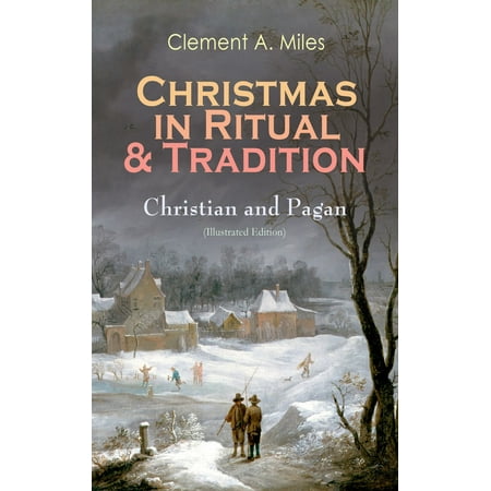 Pagans Christmas Christmas in Ritual & Tradition: Christian and Pagan (Illustrated Edition) - eBook ()