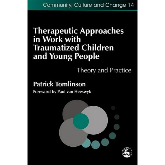 Community, Culture and Change Therapeutic Approaches in Work with Traumatized Children and Young People: Theory and Practice, Book 14, (Paperback)
