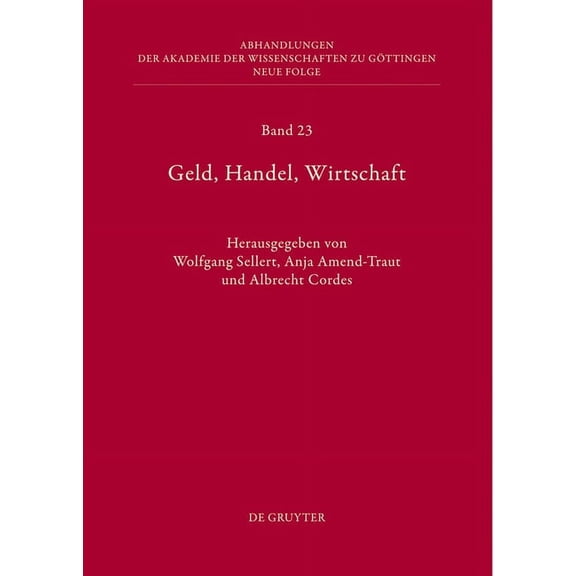 Abhandlungen der Akademie der Wissenscha Geld, Handel, Wirtschaft: HÃ¶chste Gerichte Im Alten Reich ALS SpruchkÃ¶rper Und Institution, Book 23, (Hardcover)
