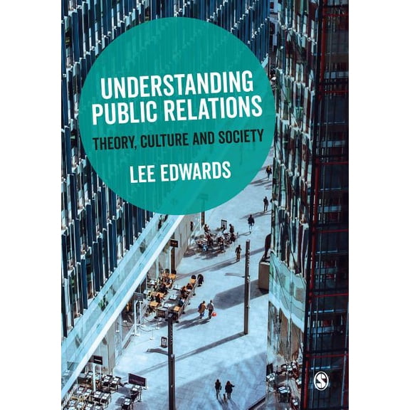 Understanding Public Relations: Theory, Culture and Society, (Hardcover)