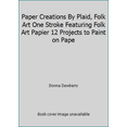 thumbnail image 1 of Pre-Owned Paper Creations By Plaid, Folk Art One Stroke Featuring Folk Art Papier 12 Projects to Paint on Pape (Paperback) 155895225X 9781558952256, 1 of 1