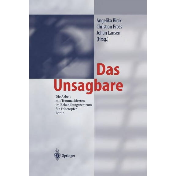 Das Unsagbare: Die Arbeit Mit Traumatisierten Im Behandlungszentrum FÃ¼r Folteropfer Berlin, (Paperback)