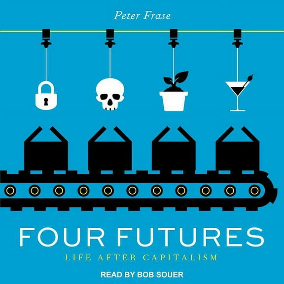 Four Futures: Life After Capitalism (Audiobook)