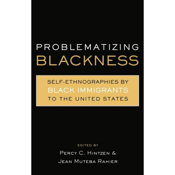 Crosscurrents in African American Histor Problematizing Blackness: Self Ethnographies by Black Immigrants to the United States, (Paperback)