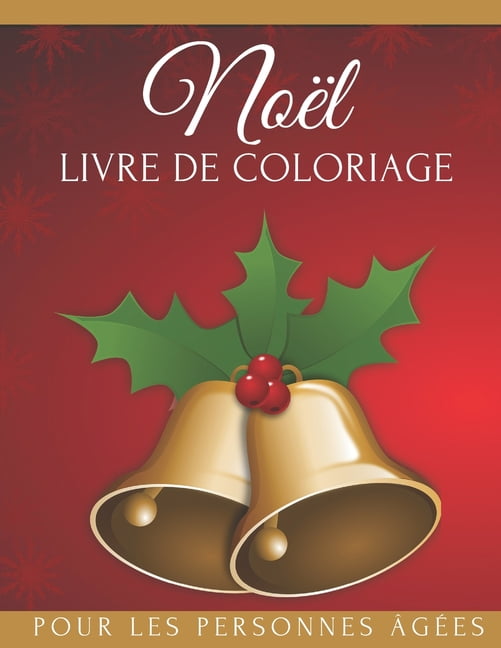 Noel Livre De Coloriage Pour Les Personnes Agees Pour Les Personnes Atteintes De Demence D Alzheimer Motifs Relaxants Et Anti Stress Cahier De Coloriage Pour Adultes Other Walmart Com