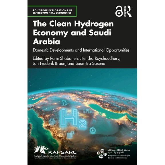 Routledge Explorations in Environmental  The Clean Hydrogen Economy and Saudi Arabia: Domestic Developments and International Opportunities, (Paperback)